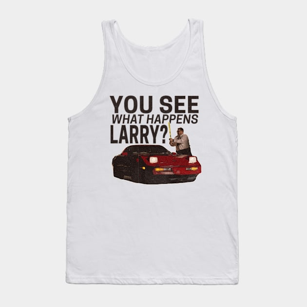 You see what happens larry? Tank Top by Cartooned Factory